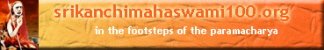 A new web site to celebrate the Sri Kanchi Mahaswami Peetarohana Shatabdi Mahotsav